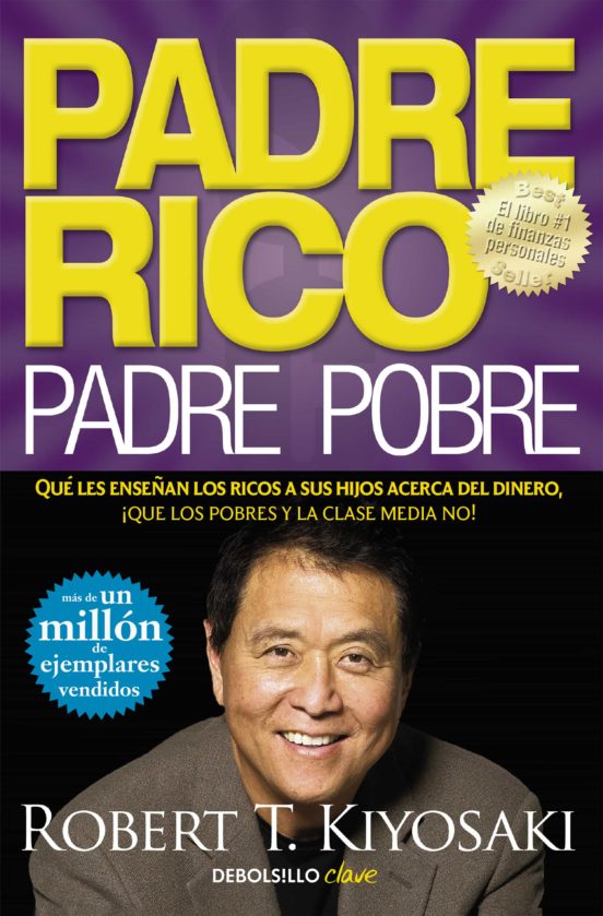 Padre rico, padre pobre: que les enseñan los ricos a sus hijos acerca del dinero, ¡que los pobres y la clase media no!