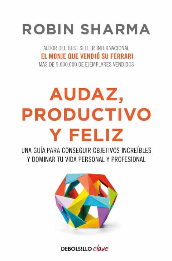 Audaz, productivo y feliz: una guia para conseguir objetivos increibles y dominar tu vida personal y profesional