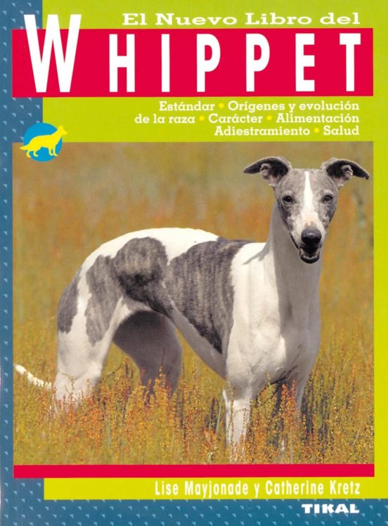 El nuevo libro del whippet: estandar, origenes y evolucion de la raza, caracter, alimentacion, adiestramiento, salud