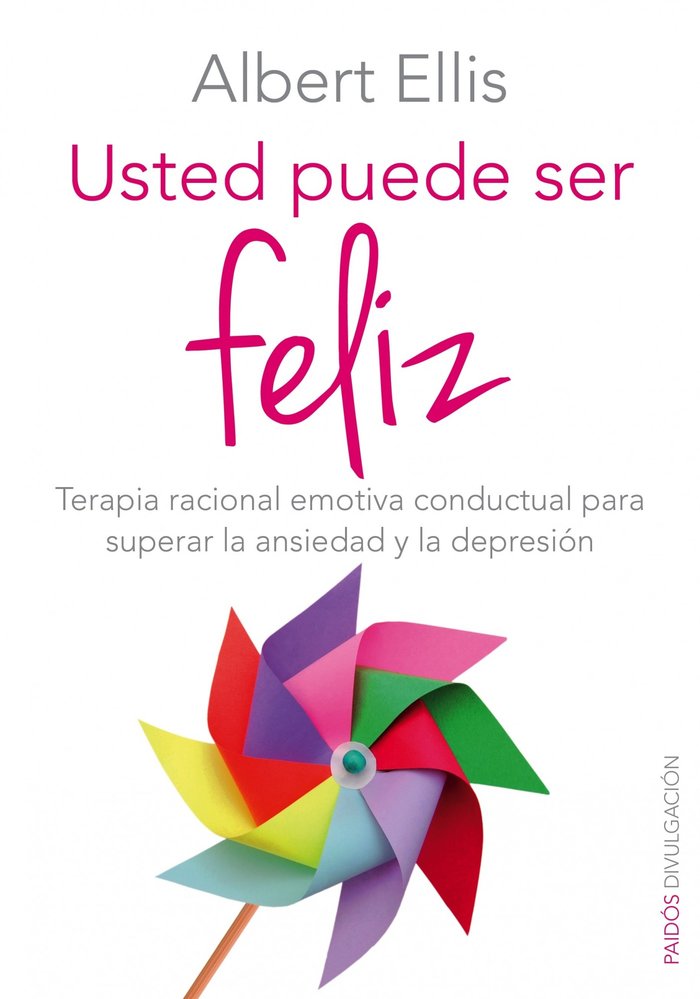 Usted puede ser feliz: Terapia racional emotiva conductual para superar la ansiedad y la depresión