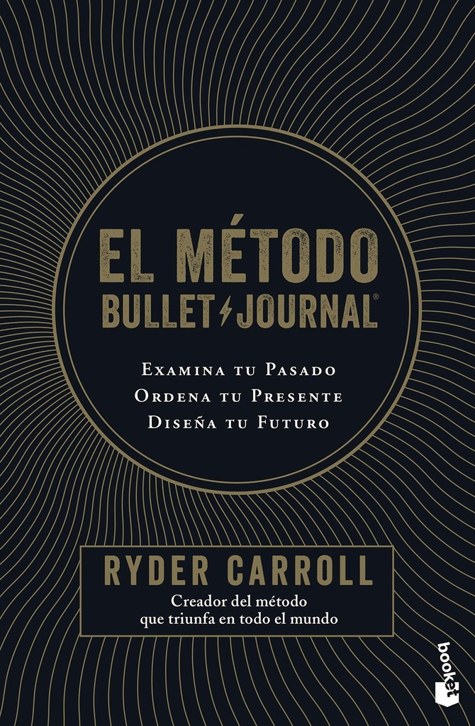 El método Bullet Journal: Examina tu pasado. Ordena tu presente. Diseña tu futuro