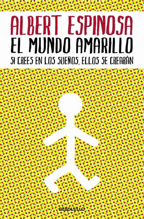 [9788483469071] El mundo amarillo: si crees en los sueños, ellos se crearan