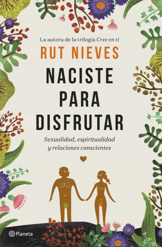 [9788408214298] Naciste para disfrutar: sexualidad, espiritualidad y relaciones conscientes