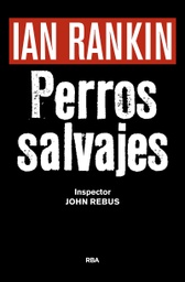 [9788490567494 ] PERROS SALVAJES Premio RBA Novela Negra 2016: Serie John Rebus XX