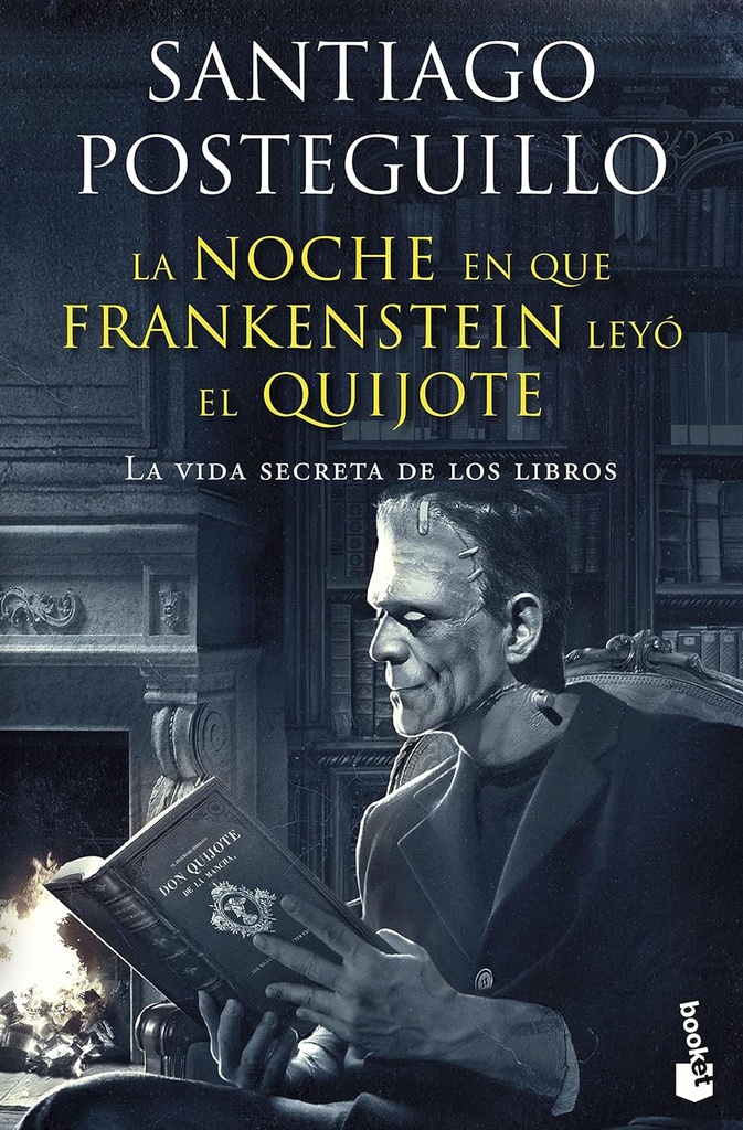 La noche en que Frankenstein leyó el Quijote: La vida secreta de los libros