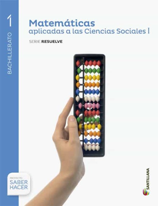 Matematicas ciencias sociales 1º bachillerato serie resuelve (sa ber hacer) ed. 2015