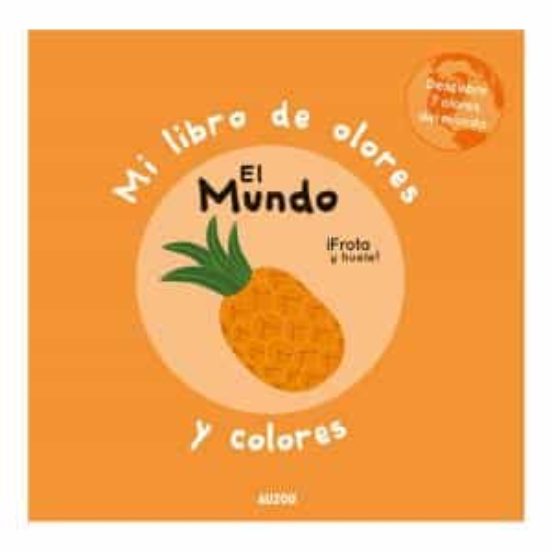 Mi libro de olores y colores: el mundo +1a