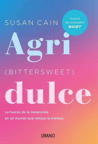 Agridulce (Bittersweet): La fuerza de la melancolía en un mundo que rehúye la tristeza