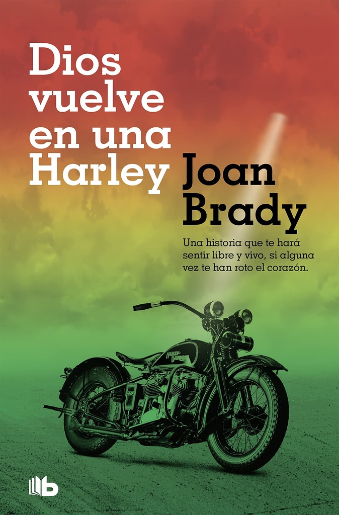 Dios vuelve en una Harley: Una historia que te hará sentir libre y vivo, si alguna vez te han roto el corazón.