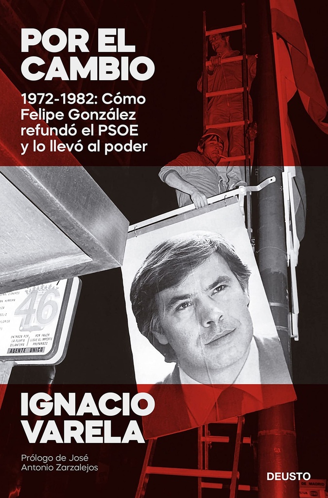 Por el cambio: 1972-1982: Cómo Felipe González refundó el PSOE y lo llevó al poder