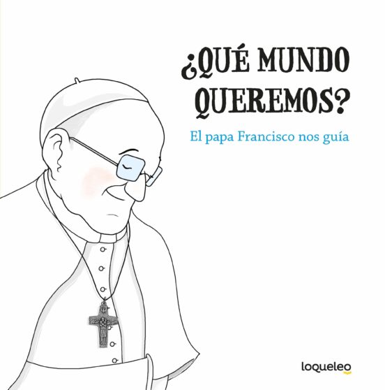 [9788491223368] ¿que mundo queremos? el papa francisco nos guia