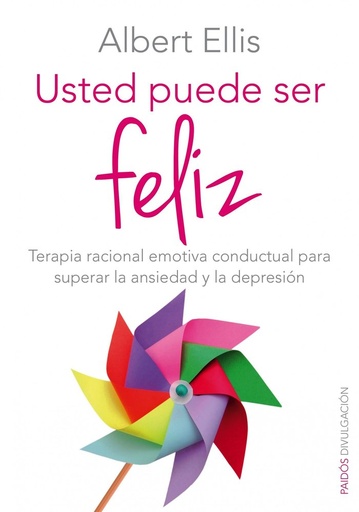 [9788449330124] Usted puede ser feliz: Terapia racional emotiva conductual para superar la ansiedad y la depresión