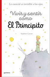 [9788418594397] Vivir y sentir como El principito: Lo esencial es invisible a los ojos