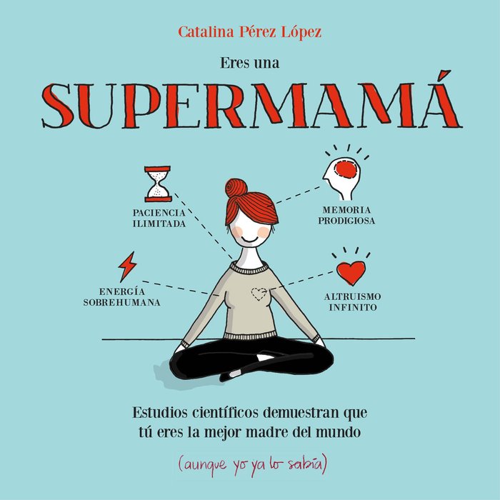 [9788408153085] Eres una supermamá: Estudios científicos demuestran que tú eres la mejor madre del mundo (aunque yo ya lo sabía)