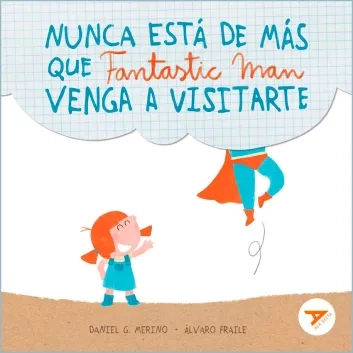[9788414039908] 2- Nunca está de más que Fantastic Man venga a visitarte - Amistad, Cuidados, Emociones, Familia, Humor, Superhéroes - LETRA MAYÚSCULA