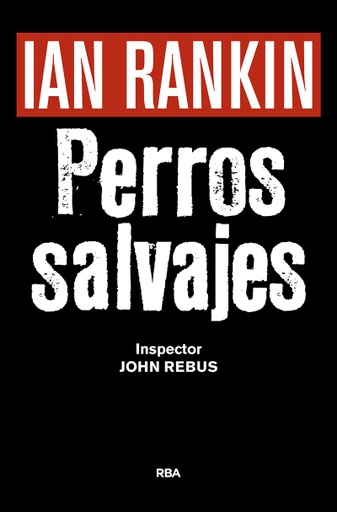 [9788490567494 ] PERROS SALVAJES Premio RBA Novela Negra 2016: Serie John Rebus XX
